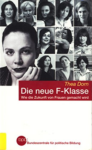 Imagen de archivo de Die neue F-Klasse - Wie die Zukunft von Frauen gemacht wird a la venta por Leserstrahl  (Preise inkl. MwSt.)
