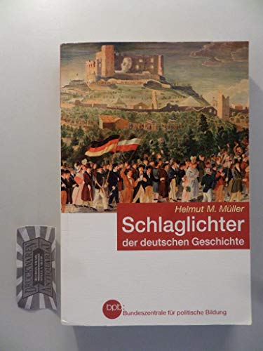 Deutsche Geschichte in Schlaglichtern/ SCHLAGLICHTER DER DEUTSCHEN GESCHICHTE BPB 2009 Neuauflage - Helmut M.Müller