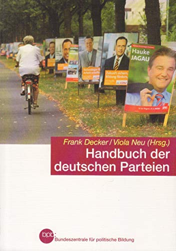 Handbuch der deutschen Parteien. Bpb, Bundeszentrale für Politische Bildung. Frank Decker/Viola Neu (Hrsg.) / Bundeszentrale für Politische Bildung: Schriftenreihe ; Bd. 640 - Decker, Frank (Herausgeber)