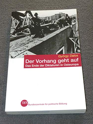 Beispielbild fr Der Vorhang geht auf : das Ende der Diktaturen in Osteuropa. zum Verkauf von medimops