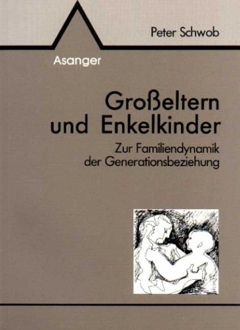 Grosseltern und Enkelkinder : zur Familiendynamik d. Generationsbeziehung. - Schwob, Peter