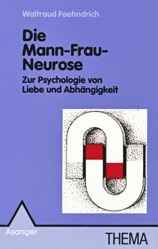 9783893341320: Die Mann - Frau - Neurose: Zur Psychologie von Liebe und Abhngigkeit