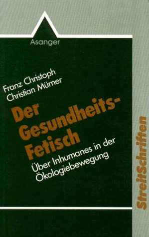 Beispielbild fr Der Gesundheits-Fetisch - ber Inhumanes in der kologiebewegung zum Verkauf von Der Ziegelbrenner - Medienversand