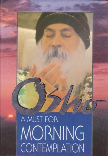 A must for morning contemplation / Osho. [Ed.: Sw. Anand Robin]