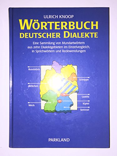 9783893400096: Wrterbuch deutscher Dialekte. Eine Sammlung von Mundartwrtern aus zehn Dialektgebieten im Einzelvergleich, in Sprichwrtern und Redewendungen