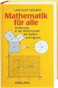 Beispielbild fr Mathematik fr alle : Einfhrung in die Wissenschaft der Zahlen und Figuren. Lancelot Hogben. [Dt. von Hildegard Pleus] zum Verkauf von Versandantiquariat Lenze,  Renate Lenze