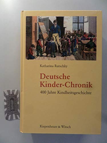 Beispielbild fr Deutsche Kinder-Chronik. 400 Jahre Kindheitsgeschichte zum Verkauf von medimops
