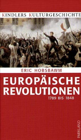 Europäische Revolutionen. 1789 bis 1848. (Kindlers Kulturgeschichte) - Hobsbawm, Eric J.