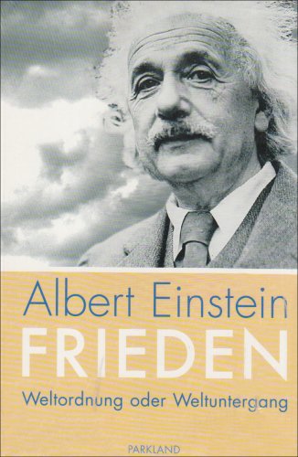 Über den Frieden. Weltordnung oder Weltuntergang? - Albert Einstein