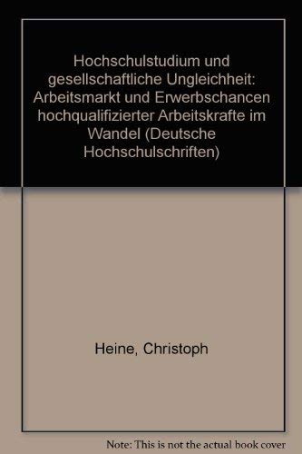 Stock image for Hochschulstudium und gesellschaftliche Ungleichheit. Arbeitsmarkt und Erwerbschancen hochqualifizierter Arbeitskrfte im Wandel for sale by Antiquariat Armebooks