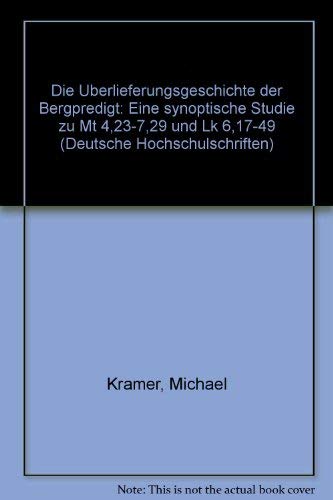 Die UÌˆberlieferungsgeschichte der Bergpredigt: Eine synoptische Studie zu Mt 4,23-7,29 und Lk 6,17-49 (Deutsche Hochschulschriften) (German Edition) (9783893494330) by KraÌˆmer, Michael