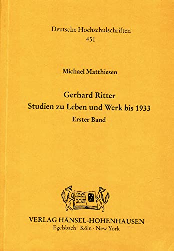 Gerhard Ritter: Studien zu Leben und Werk bis 1933 (Deutsche Hochschulschriften) (German Edition) (9783893494514) by Matthiesen, Michael