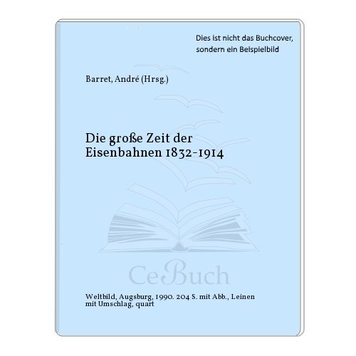 Imagen de archivo de Die groe Zeit der Eisenbahn 1832-1914 a la venta por medimops