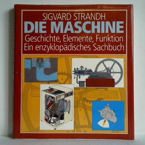 Die Maschine. Geschichte, Elemente, Funktion. Ein enzyklopädisches Sachbuch - Strandh, Sigvard