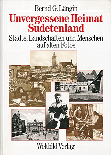 9783893501090: Unvergessene Heimat Sudetenland. Stdte, Landschaften und Menschen auf alten Fotos