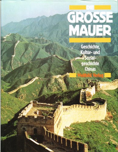 Stock image for Die Grosse Mauer - Geschichte, Kultur- und Sozialgeschichte Chinas for sale by 3 Mile Island