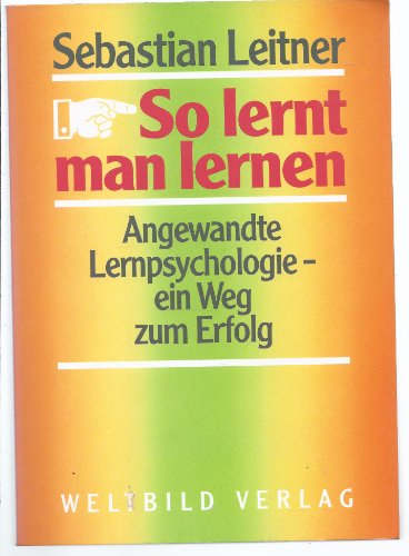 So lernt man lernen. Angewandte Lernpsychologie - ein Weg zum Erfolg.