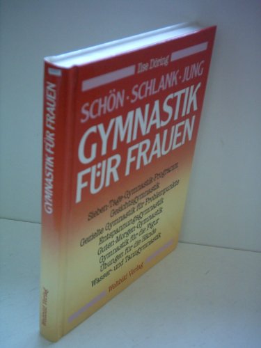 Gymnastik für Frauen : Schön. Schlank. Jung. Sieben-Tage-Gymnastik-Programm. Gesichtsgymnastik. G...