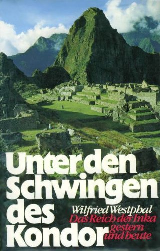 9783893503353: Unter den Schwingen des Kondor. Sonderausgabe. Das Reich der Inka - Westphal, Wilfried