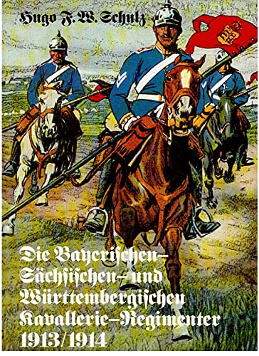 Die bayerischen, sächsischen, und württembergischen Kavallerie- Regimenter : 1913. 1914 ; nach de...