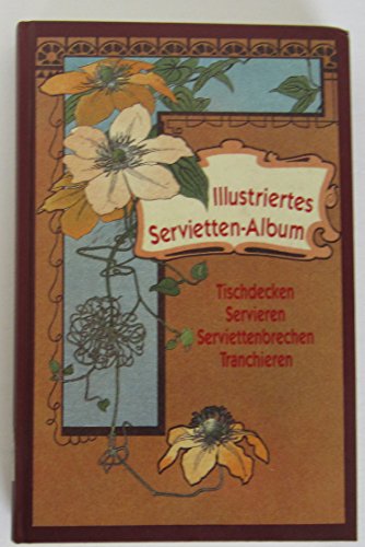 Stock image for L. Fritzsche's Illustriertes Servietten-Album. Tischdecken, Servieren, Servietten-Brechen, Tranchieren. 138 Figuren - ber 500 Abbildungen for sale by medimops