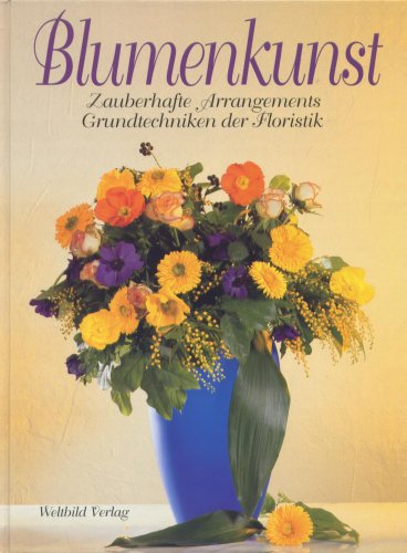 Stock image for Blumenkunst. Zauberhafte Arrangements. Grundtechniken der Floristik. Mit Abbildungen for sale by medimops