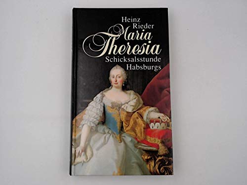 Maria Theresia, Schicksalsstunde Habsburgs, Mit 6 Bildtafeln, - Rieder, Heinz