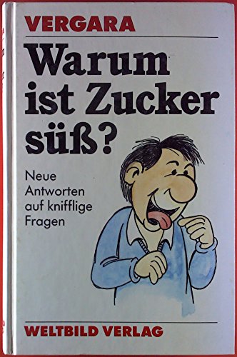 Stock image for Vergara: Warum ist Zucker sü? Neue Antworten auf kniffelige Fragen [Hardcover] Vergara William C. und Helmut [Bearb.] Holscher for sale by tomsshop.eu