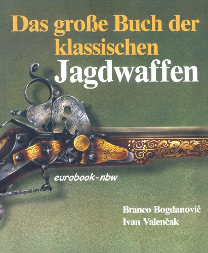 Imagen de archivo de Das groe Buch der klassischen Jagdwaffen a la venta por O+M GmbH Militr- Antiquariat