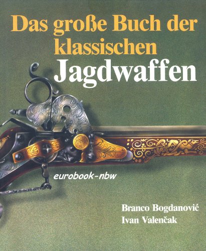 Das große Buch der klassischen Jagdwaffen