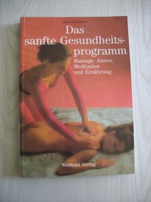 Beispielbild fr Das sanfte Gesundheitsprogramm. Massage, Atmen, Meditation und Ernhrung zum Verkauf von Versandantiquariat Felix Mcke