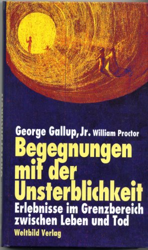 Begegnungen mit der Unsterblichkeit : Erlebnisse im Grenzbereich zwischen Leben und Tod .