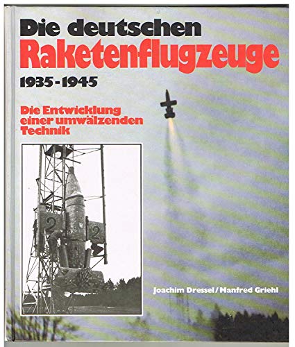 9783893506927: Die deutschen Raketenflugzeuge 1935 bis 1945. Die Entwicklung einer umwälzenden Technik