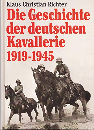 Beispielbild fr Die Geschichte der deutschen Kavallerie 1919 - 1945 zum Verkauf von O+M GmbH Militr- Antiquariat