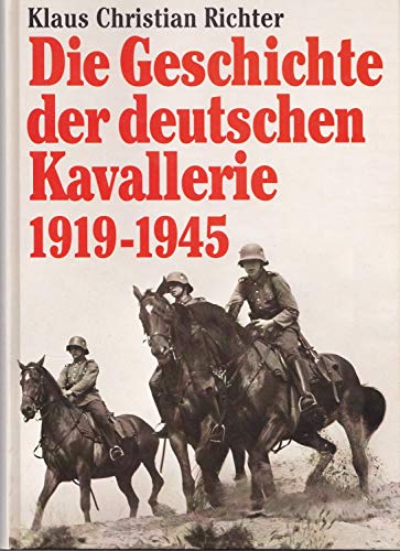 Imagen de archivo de Die Geschichte der deutschen Kavallerie 1919 - 1945 a la venta por O+M GmbH Militr- Antiquariat