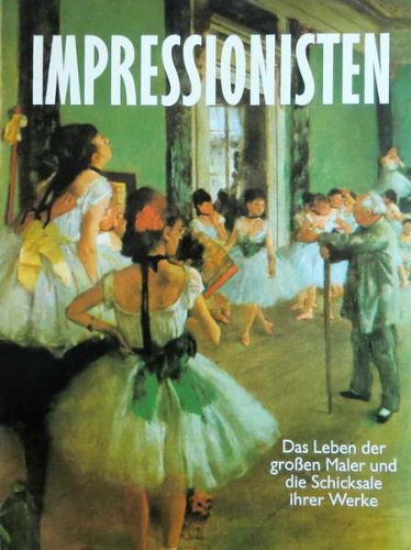 Stock image for Impressionisten Das Leben der grossen Maler und die Schicksale ihrer Werke for sale by Bookmans