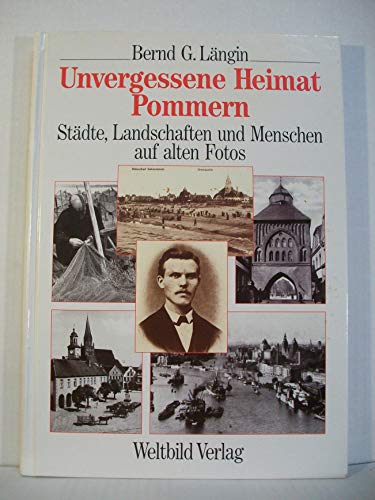 Stock image for Unvergessene Heimat Pommern. Stdte, Landschaften und Menschen auf alten Fotos for sale by medimops