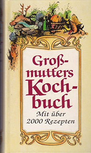 Stock image for Gromutters Kochbuch : mit ber 2000 Rezepten. Faksimile-Druck nach einem Original von 1894. for sale by Der Bcher-Br