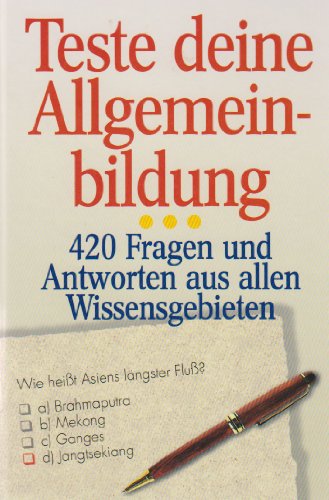 Teste deine Allgemeinbildung. 420 Fragen und Antworten aus allen Wissensgebieten