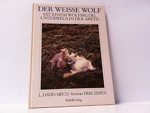 Der weisse Wolf- Mit einem Wolfsrudel unterwegs in der Arktis