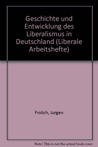 Stock image for Geschichte und Entwicklung des Liberalismus in Deutschland. Heft 1 Grundlagen und Frhzeit des Liberalismus bis 1870 for sale by Bernhard Kiewel Rare Books