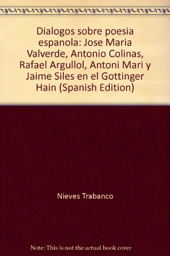 9783893540587: Diálogos sobre poesía española: José María Valverde, Antonio Colinas, Rafael Argullol, Antoni Marí y Jaime Siles en el Göttinger Hain (Spanish Edition)