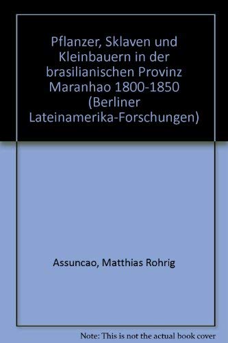 Stock image for Pflanzer, Sklaven und Kleinbauern in der brasilianischen Provinz Maranho. 1800-1850 (Berliner Lateinamerika-Forschungen) for sale by Versandantiquariat Felix Mcke