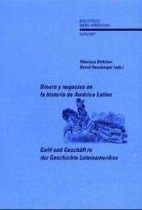 9783893545773: Geld und Geschft in der Geschichte Lateinamerikas /Dinero y negocios en la historia de Amrica Latina: Zwanzig Aufstze, gewidmet Reinhard Liehr ... Reinhard Liehr (Bibliotheca Ibero-Americana)