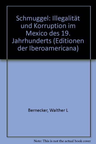 Schmuggel: IllegalitaÌˆt und Korruption im Mexiko des 19. Jahrhunderts (Editionen der Iberoamericana. Reihe 3, Monographien und AufsaÌˆtze) (German Edition) (9783893548248) by Bernecker, Walther L