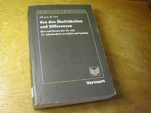 Von den Ähnlichkeiten und Differenzen . Ehre und Drama des 16. und 17. Jahrhunderts in Italien un...