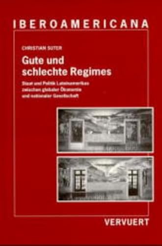 9783893548729: Gute und schlechte Regimes: Staat und Politik Lateinamerikas zwischen globaler konomie und nationaler Gesellschaft (Editionen der Iberoamericana)