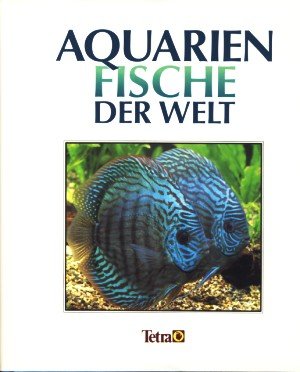 Beispielbild fr Aquarienfische der Welt. Tropische Ssswasserarten zum Verkauf von Versandantiquariat Felix Mcke
