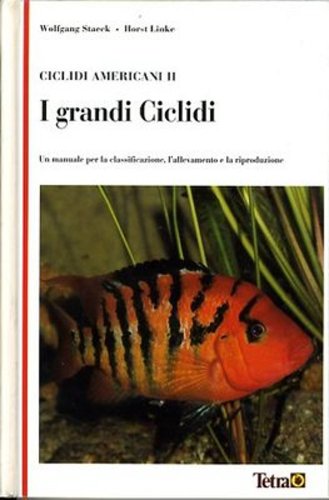 Ciclidi Americani II, I Grandi Ciclidi: Un Manuale Per La Classificazione, L'allevamento e La Rip...