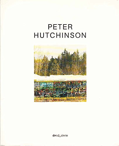 Peter Hutchinson: 22. Juni bis 31. Juli 1988, Daadgalerie Berlin (German Edition) (9783893570072) by Hutchinson, Peter